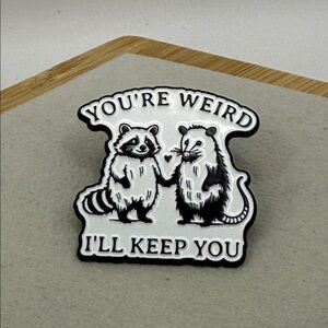 3/$25 “You're Weird I'll Keep You” Enamel Pin Raccoon Opossum Unisex pin